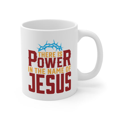 There is Power in the Name of JESUS - Mug 11oz