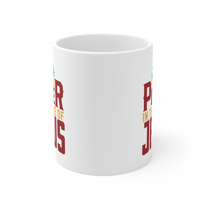 There is Power in the Name of JESUS - Mug 11oz