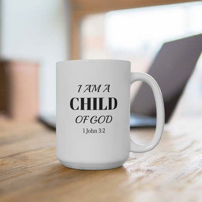 I AM A CHILD OF GOD- Mug 15oz