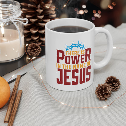 There is Power in the Name of JESUS - Mug 11oz