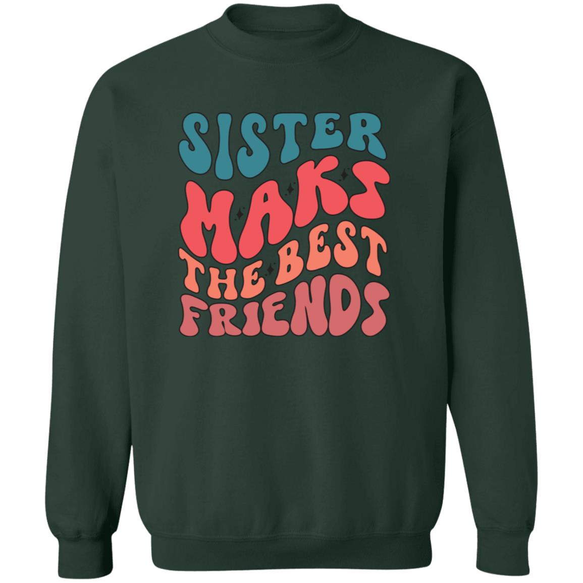 Sister Make The Best Friends Pullover Sweatshirt - Ezzelux