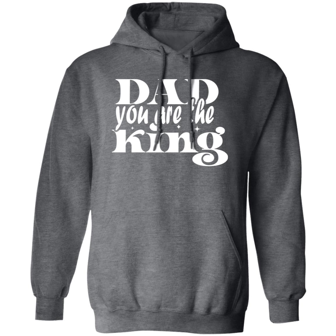 Dad You ARE The King Pullover Hoodie - Ezzelux