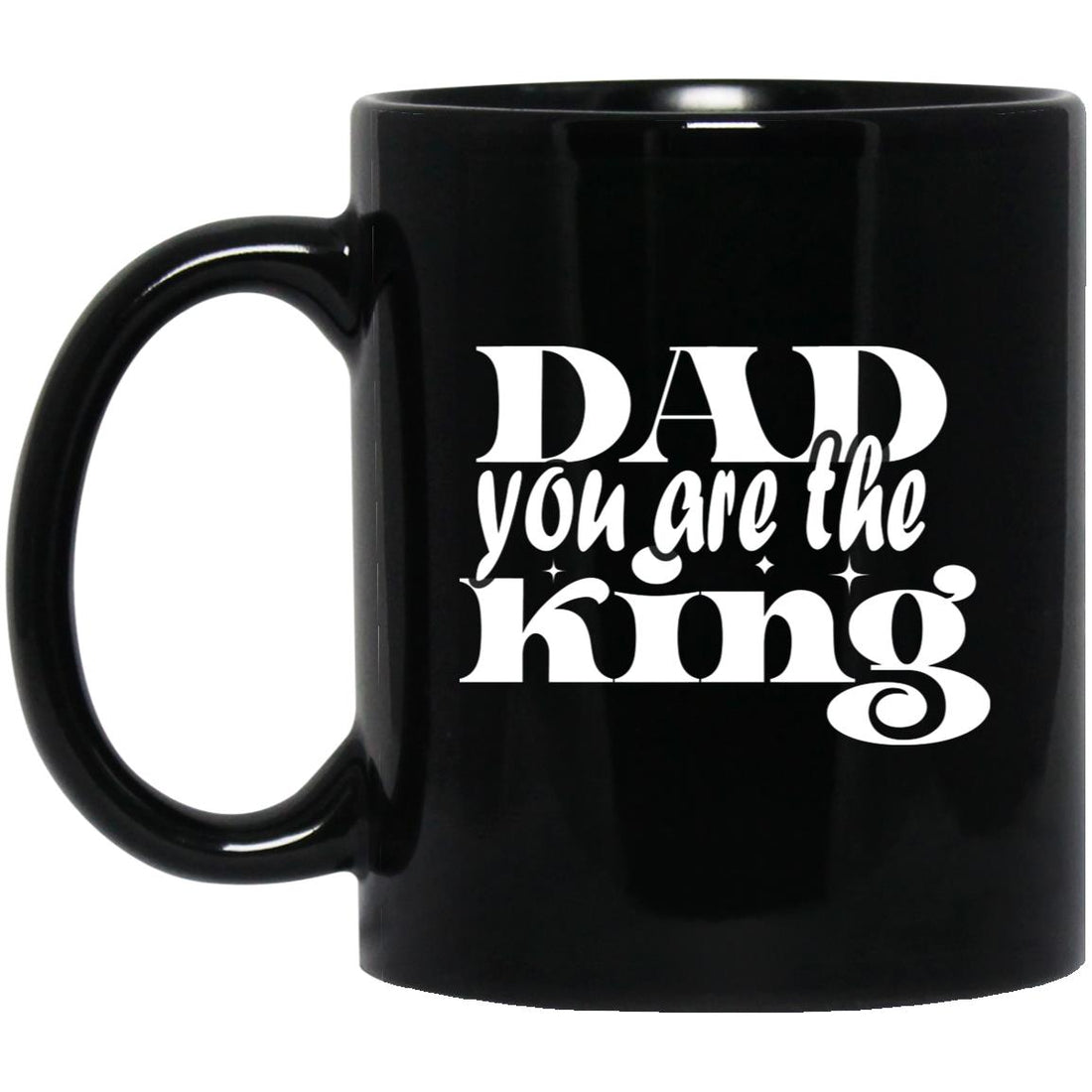 Dad You Are The King 11 oz. Black Mug - Ezzelux