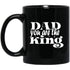 Dad You Are The King 11 oz. Black Mug - Ezzelux