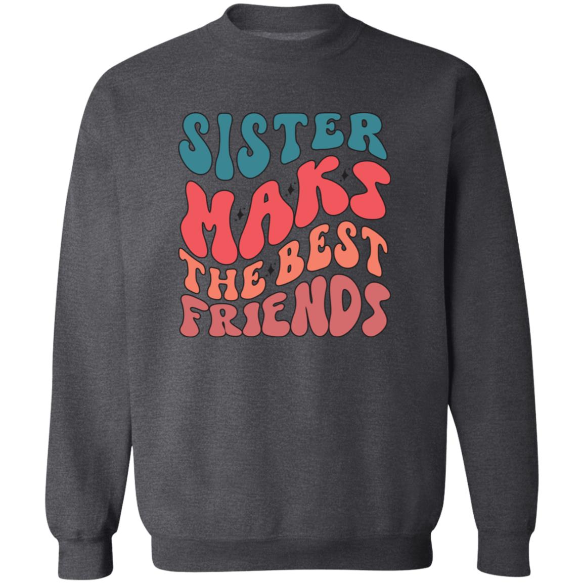 Sister Make The Best Friends Pullover Sweatshirt - Ezzelux