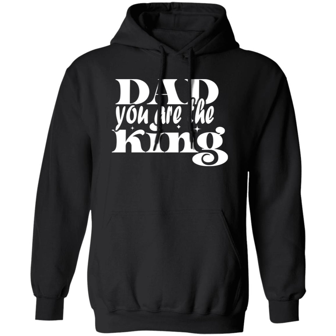 Dad You ARE The King Pullover Hoodie - Ezzelux