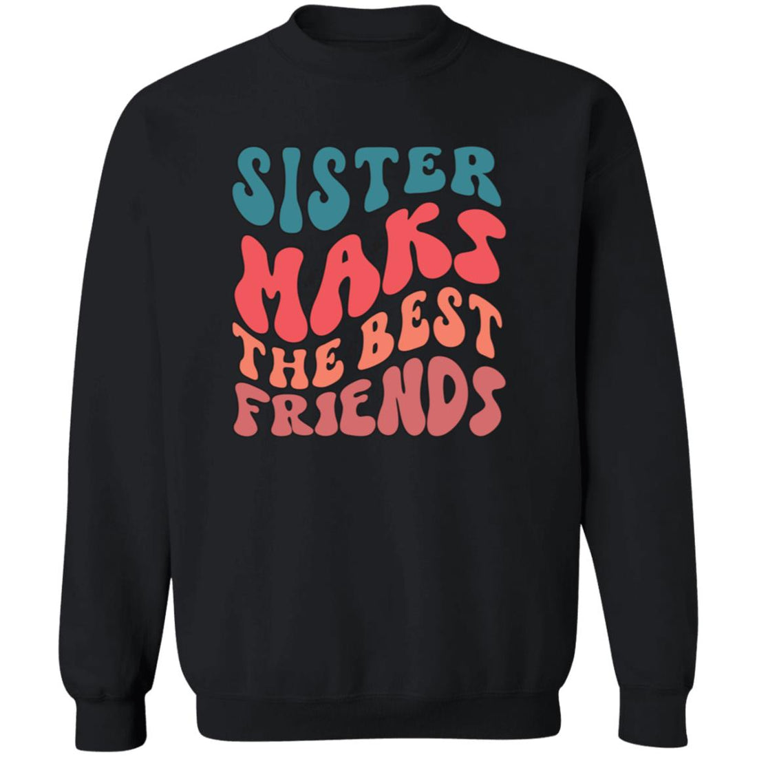 Sister Make The Best Friends Pullover Sweatshirt - Ezzelux