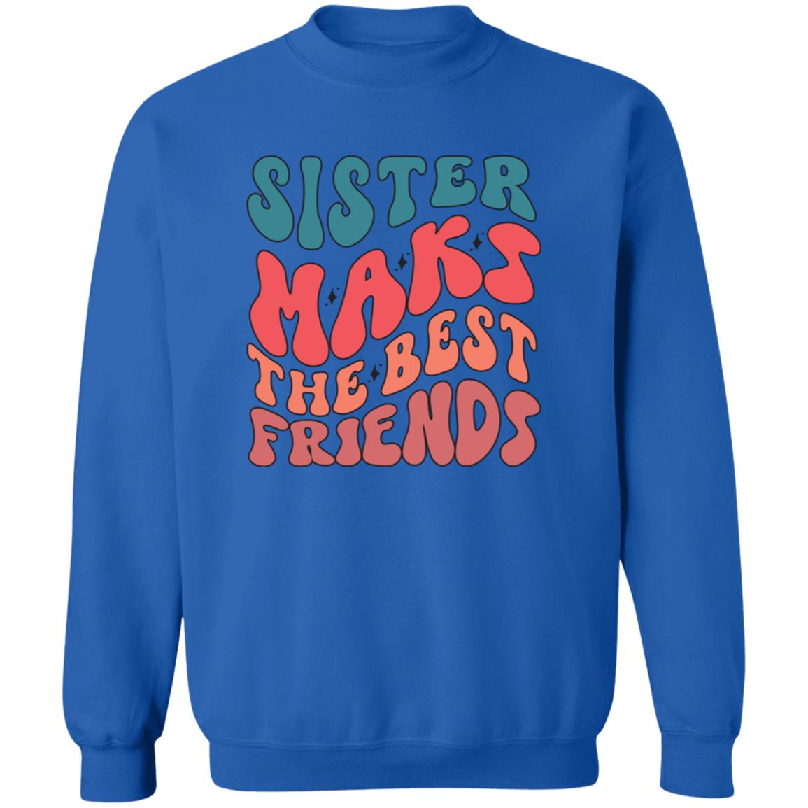 Sister Make The Best Friends Pullover Sweatshirt - Ezzelux