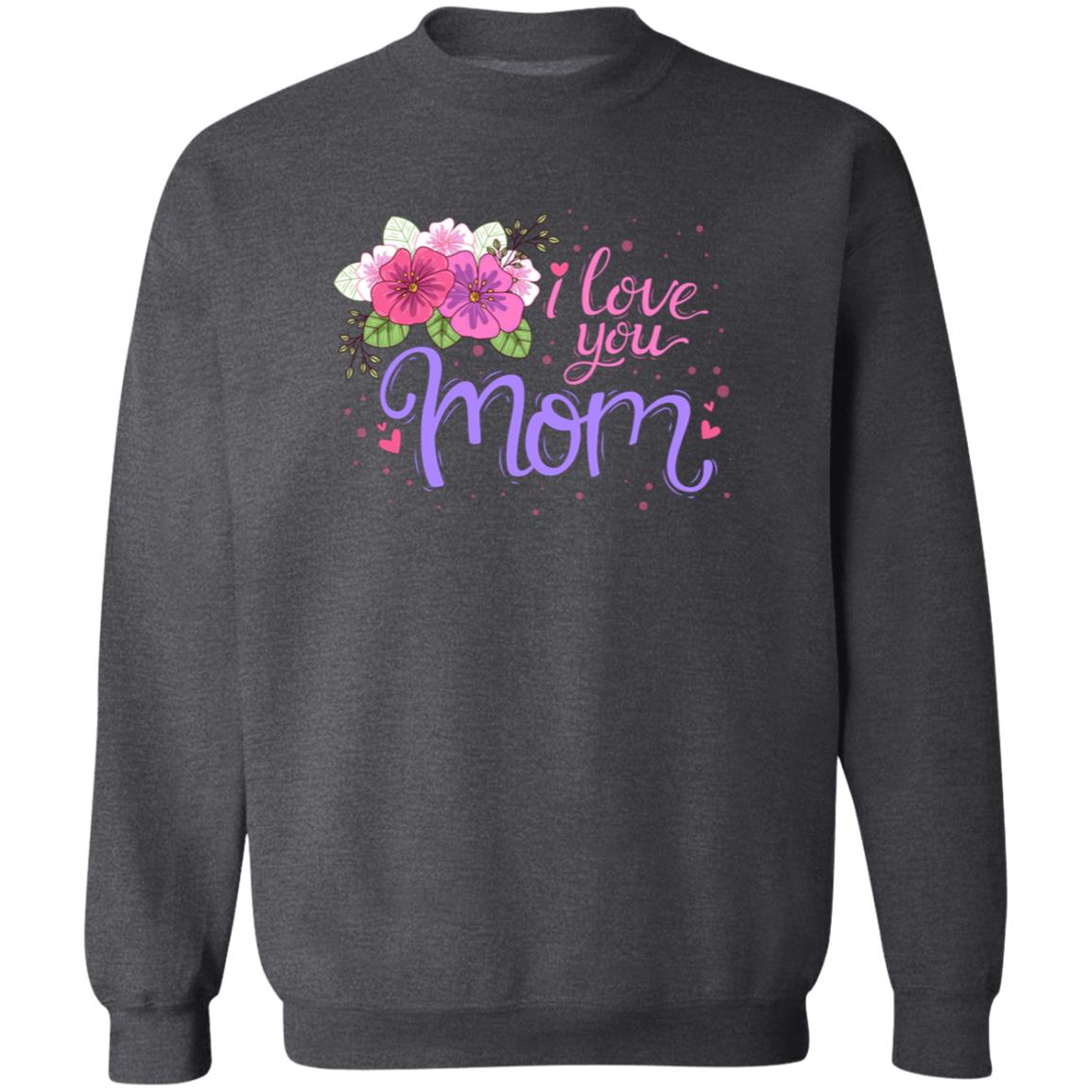 I Love You Mom Pullover Sweatshirt - Ezzelux