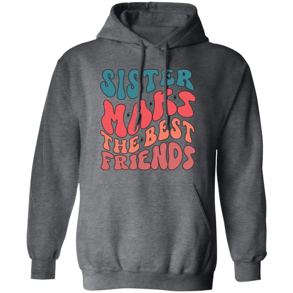 Sister Make The Best Friends Pullover Hoodie - Ezzelux