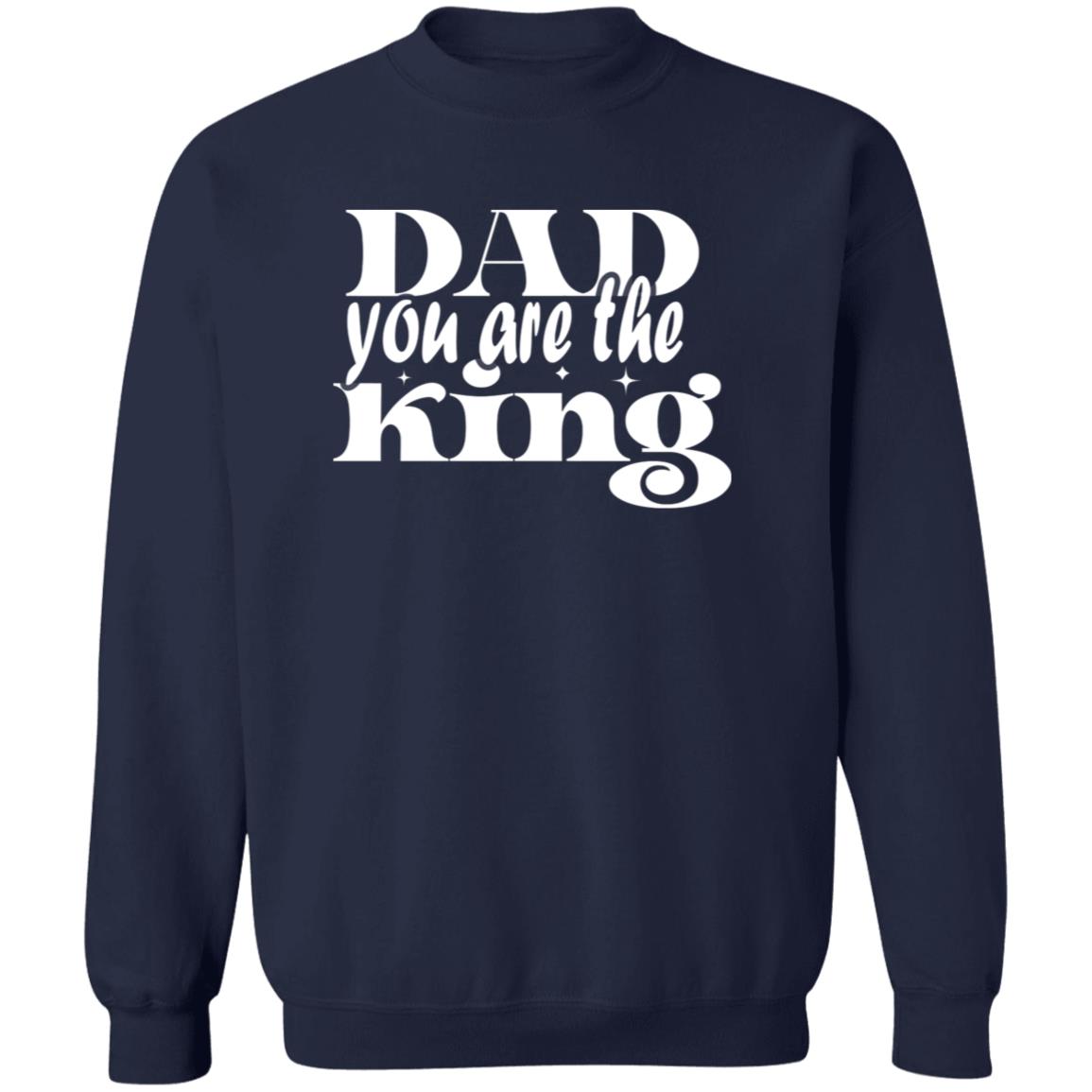 Dad You Are The King Pullover Sweatshirt - Ezzelux