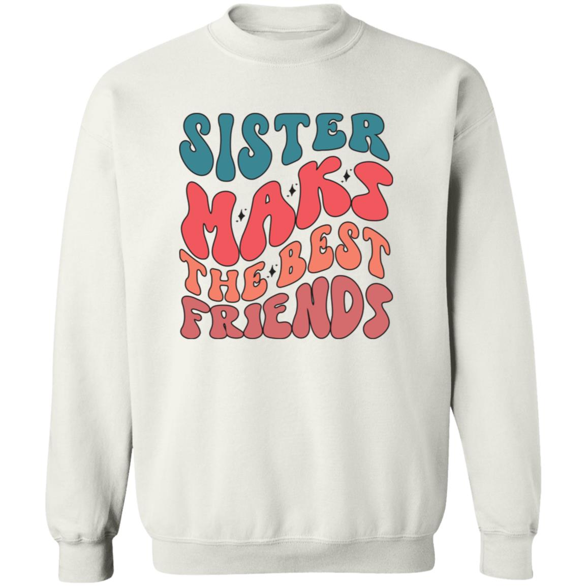 Sister Make The Best Friends Pullover Sweatshirt - Ezzelux