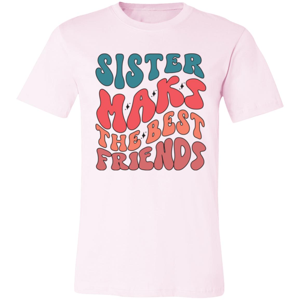 Sister Make The Best Friends Unisex T-Shirt - Ezzelux